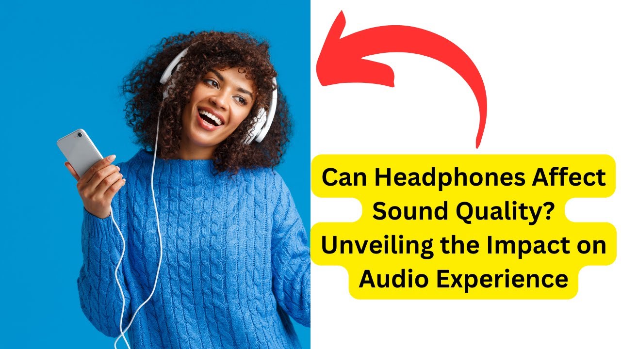Can Headphones Affect Sound Quality YouTube