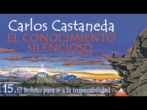 🌀15. El Boleto para ir a la Impecabilidad - EL CONOCIMIENTO SILENCIOSO - Carlos Castaneda -Voz:Chave
