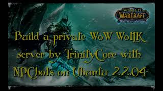 Build a private WotLK WoW server with NPC bots on an Ubuntu 22.04 server/VPS ▶️