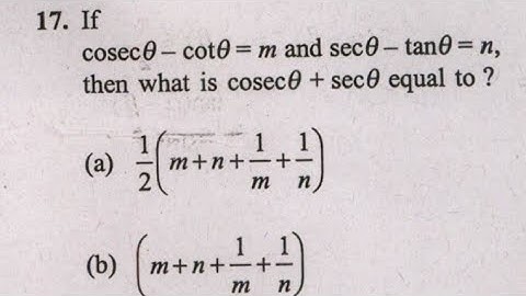 17. If cosec(theta) - cot theta = m and sec(theta) - tan theta = n then what is