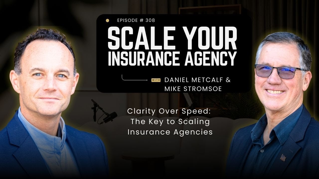 Episode 308: Clarity Over Speed: The Key to Scaling Insurance Agencies
