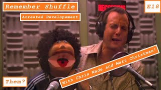 Matt Christman and Chris Wade review 'Arrested Development' on Remember Shuffle | E18: Them?
