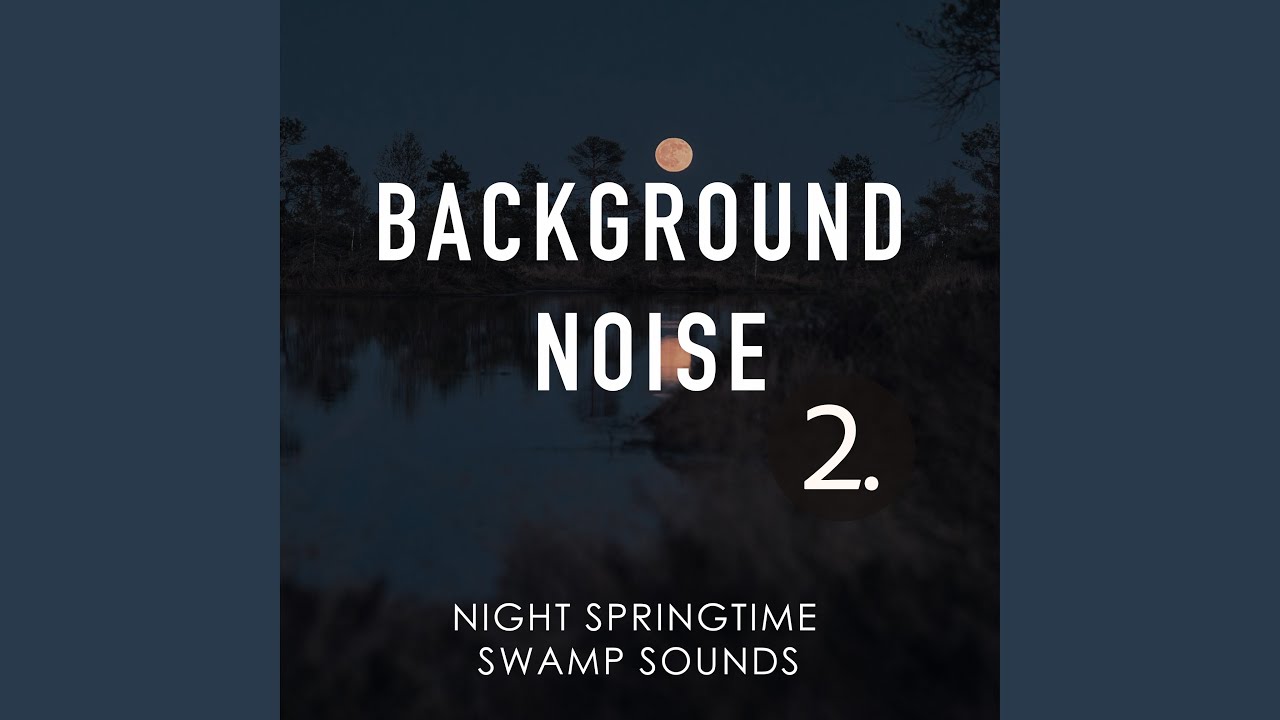 Night Springtime Swamp Sounds, Pt. 12