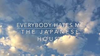 Video thumbnail of "everybody hates me - the japanese house // lyrics"