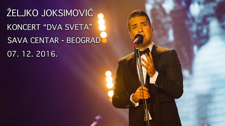 Željko Joksimović - Dva sveta [Full concert] // Sava Centar
