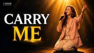 Carry Me… | Faith When You Feel Alone (1 Hour Emotional Worship Song)