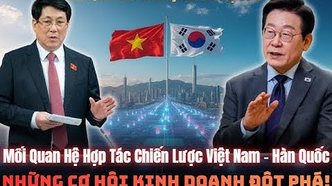 "LẦN ĐẦU TIÊN: HÀN QUỐC ĐẦU TƯ 20 TỶ USD VÀO VIỆT NAM TẠI APEC 2025-NHỮNG CƠ HỘI KINH DOANH ĐỘT PHÁ"