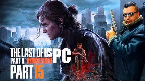 The Last of Us Part II Remastered Gameplay Walkthrough 100% Part 15