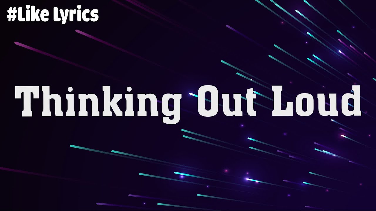 Ed Sheeran - Thinking Out Loud (Lyric Video) | James Arthur, Lewis ...