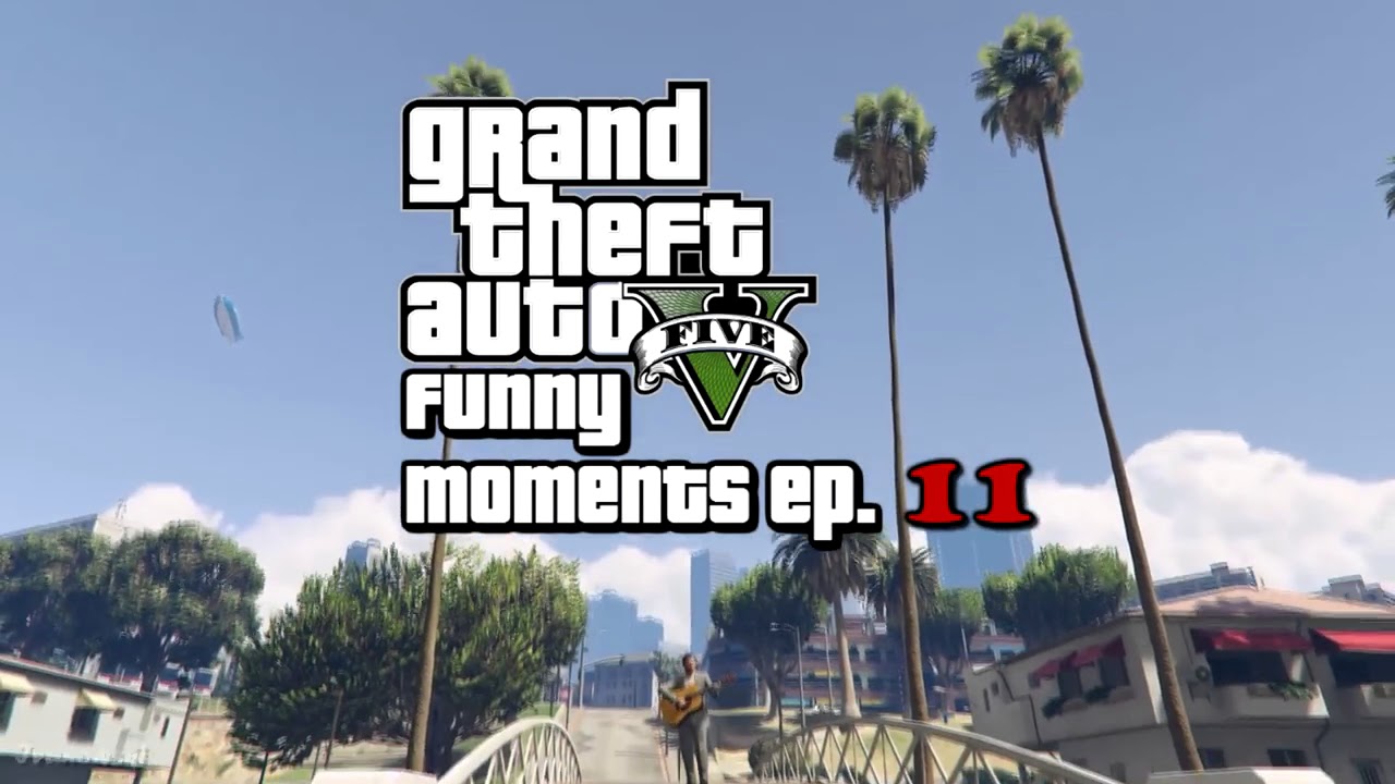 GTA 5 Fails & Funny Moments: #11 (Grand Theft Auto V Compilation)