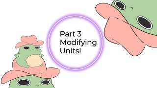 Part 3 - Modifying Units