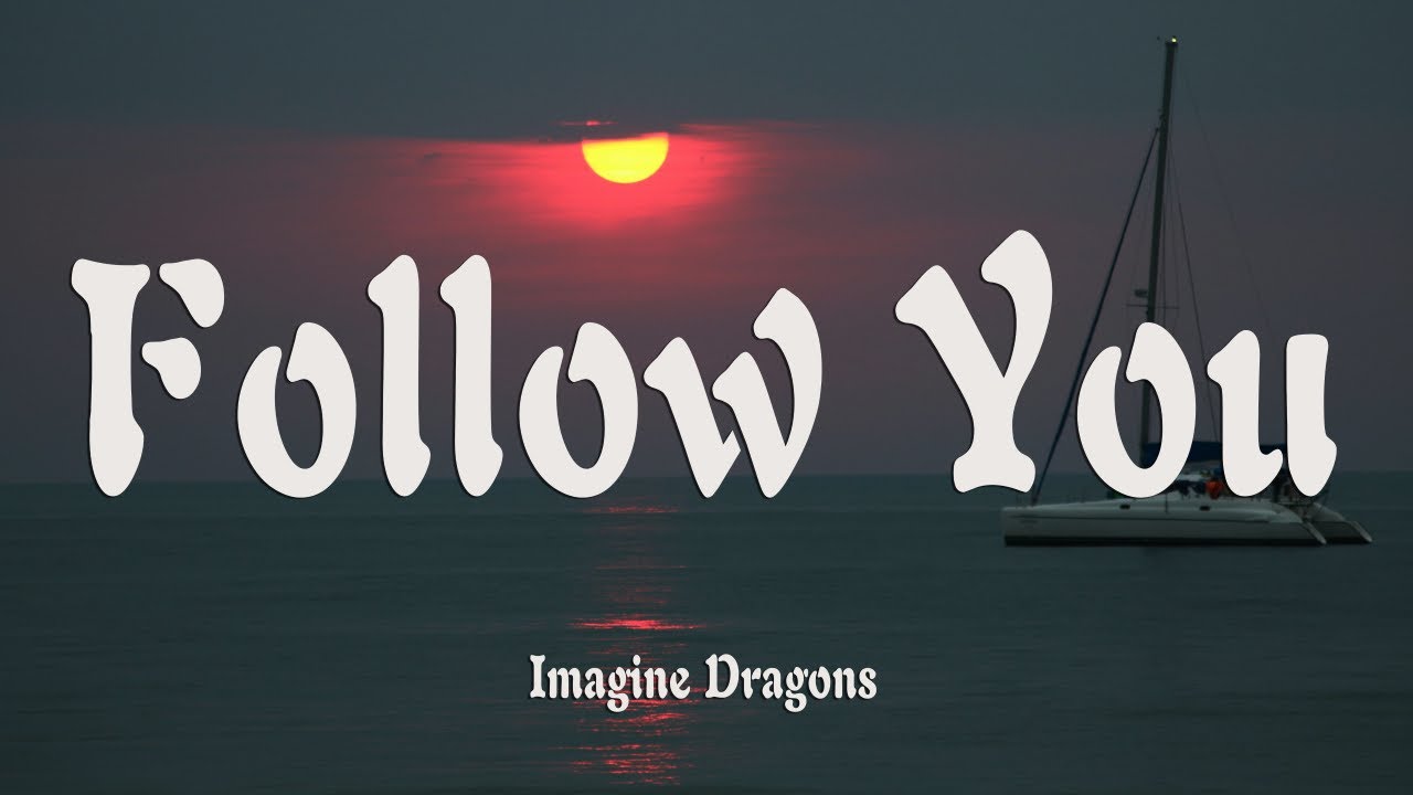 Imagine Dragons - Follow You (Lyrics) - YouTube
