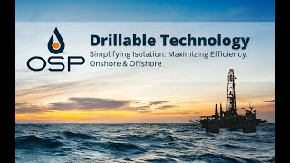 Osp Drillable Technology Suite - Simplifying Isolation. Maximizing Efficiency. Onshore & Offshore.
