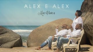 Mãe I Love U - Alex E Alex Clipe Oficial Hd