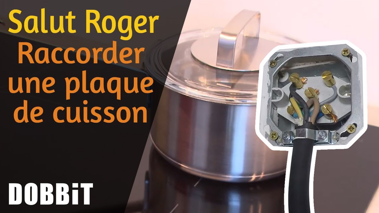 Salut Roger – Raccorder une plaque de cuisson