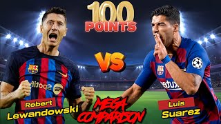 Lewandowski 🆚 Suarez 💥 💯 POINTS 💥🔥