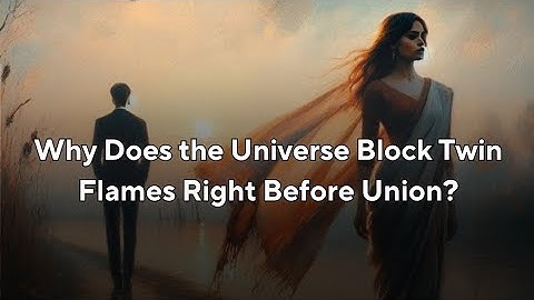 Why Does the Universe Block Twin Flames Right Before Union?