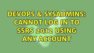 DevOps & SysAdmins: Cannot log in to SSRS 2012 using any account