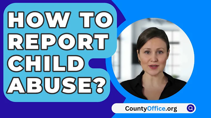 How To Report Child Abuse? - CountyOffice.org