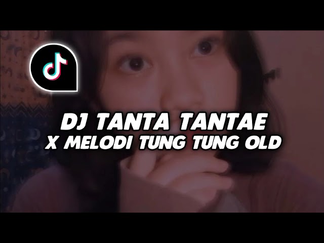 DJ TANTA TANTAE X MELODI TUNG TUNG OLD - SOUND VIRAL TIK TOK JEDANG JEDUNG FULL BASS class=
