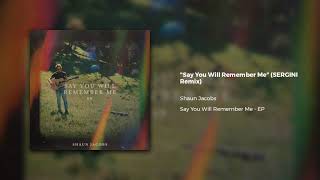 Shaun Jacobs - Say You Will Remember Me (SERGINI Remix)