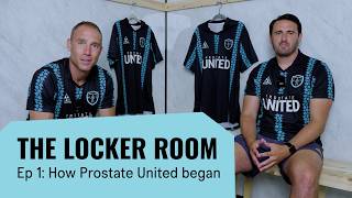 The Locker Room Ep 1: How Prostate United began