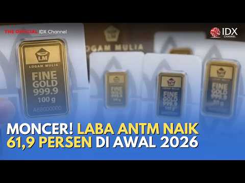 Moncer! Laba ANTM Naik 61,9 Persen di Awal 2026 | MILENOMICS