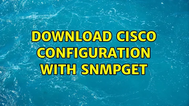 download cisco configuration with snmpget (3 Solutions!!)