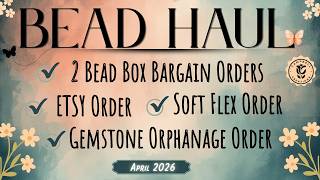 Join me for some BEAD HAUL HAPPINESS! | March and April 2026