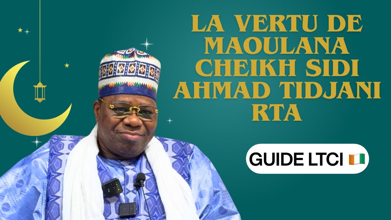  Hadara - La vertu de Maoulana Cheikh Ahmad Tidjani RTA - GUIDE LTCI 🇨🇮
