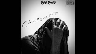 Rod Riigo - Changed On You