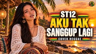 ST12 - ATSL (Aku Tak Sanggup Lagi) | Reggae Galau Bikin Baper | ReggaeIN Cover
