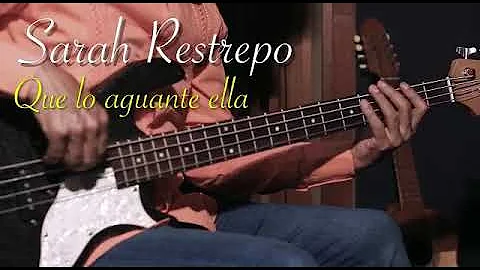 QUE LO AGUANTE ELLA  Sarah Restrepo