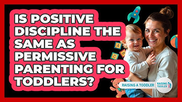 Is Positive Discipline The Same As Permissive Parenting For Toddlers? - Raising A Toddler