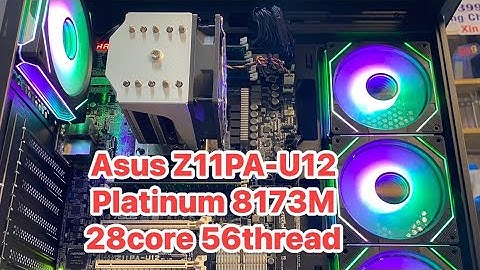 Ít thấy Build máy Asus Z11PA-U12  chạy Platinum 8173M 28core 56thread