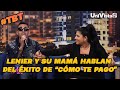Lenier y su mamá hablan de la canción “Cómo te pago” I UniVista TV