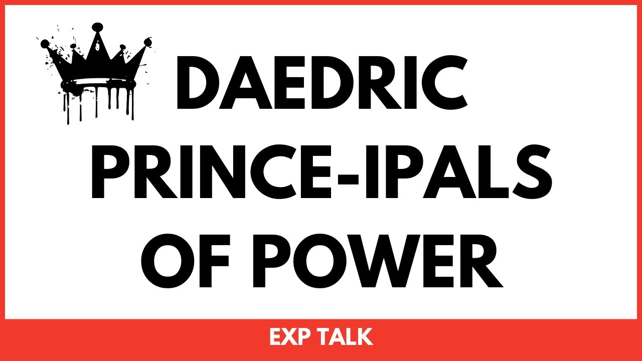 Daedric Prince-ipals of Power | EXP Talk