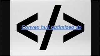 DON'T CODE WHEN YOU'RE SLEEP DEPRIVED / convex hull optimized dp