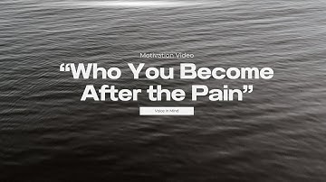 Who You Become After the Pain - Motivasion Video