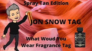 JON SNOW - What Would You Wear Fragrance TAG - Spray Tan Edition - Honey Aoud and Oud for Glory