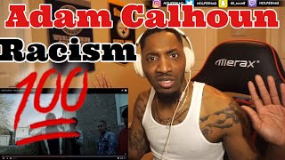 BLACK MAN Reacts HONESTLY to ADAM CALHOUN - Racism (REACTION)