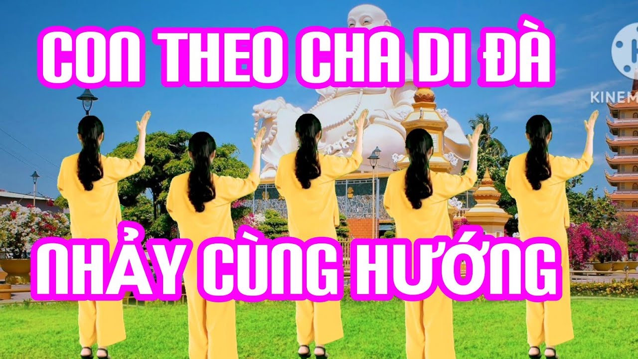 NHẢY CÙNG HƯỚNG | MỪNG LỄ PHẬT ĐẢN | CON THEO CHA DI ĐÀ | BÀI DÂN VŨ ĐẦU NĂM MỚI
