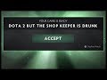 Dota 2 But The Shop Keeper Is Drunk