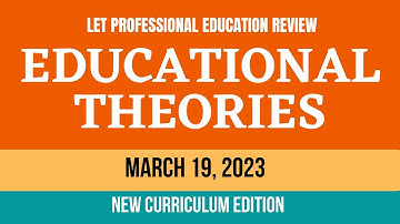 MARCH 19, 2023 LET REVIEW EDUCATIONAL THEORIES