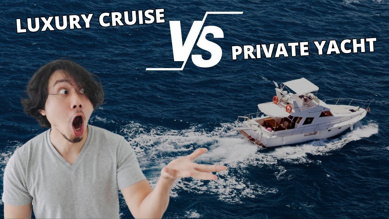 Luxury Cruise Vs Private Yacht – Which One Offers The Ultimate Experience?