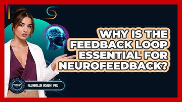 Why Is The Feedback Loop Essential For Neurofeedback? - Neurotech Insight Pro