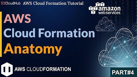 #4 Mastering the CloudFormation Template: Anatomy and Best Practices || S3CloudHub