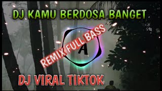 DJ VIRAL TIKTOK | KAMU BERDOSA BANGET || REMIX FULL BASS