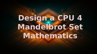 Design a CPU 4 - Mandelbrot Set Mathematics