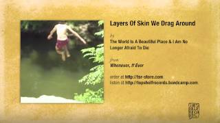 Video thumbnail of "The World Is a Beautiful Place & I Am No Longer Afraid to Die - Layers Of Skin We Drag Around"